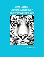 SHE-SHED COLORING BOOK 1: Fun Things We See 