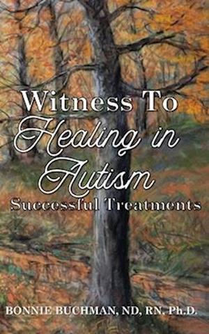 Witness to Healing in Autism: Successful Treatments