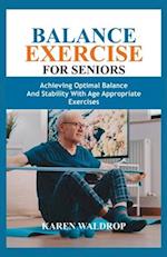 BALANCE EXERCISE FOR SENIORS: ACHIEVING OPTIMAL BALANCE AND STABILITY WITH AGE APPROPRIATE EXERCISES 