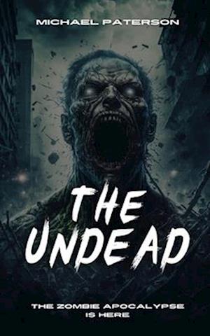 THE UNDEAD: Zombie, Zombie Apocalypse, Survival, Horror, Fiction, The Undead