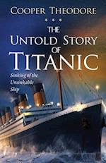 The Untold Story of Titanic: Sinking of the Unsinkable Ship 