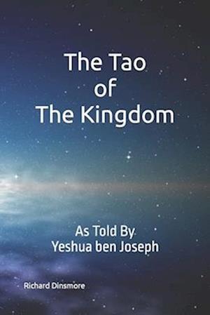 The Tao of The Kingdom: As Told By Yeshua ben Joseph