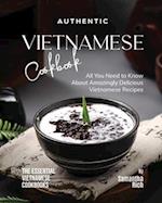 Authentic Vietnamese Cookbook: All You Need to Know About Amazingly Delicious Vietnamese Recipes 
