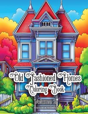 Old Fashioned Homes Coloring Book: Volume 2