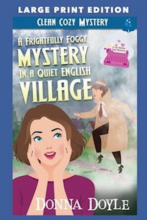 A Frightfully Foggy Mystery in a Quiet English Village: LARGE PRINT EDITION