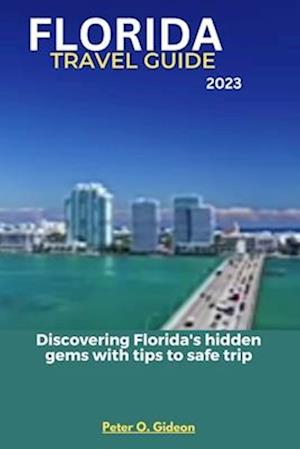 FLORIDA TRAVEL GUIDE 2023: Discovering Florida's hidden gems with tips to safe trip