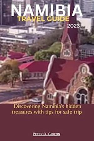 NAMIBIA TRAVEL GUIDE 2023: Discovering Namibia's hidden treasures with tips for safe trip