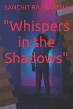 "Whispers in the Shadows" 