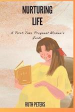 NURTURING LIFE : A First-Time Pregnant Woman's Guide 