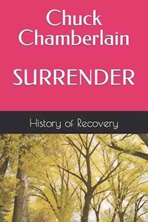 Chuck Chamberlain SURRENDER Tells His Story and Talks About Alcoholics