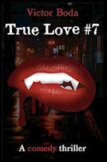 True Love #7: a comedy thriller 