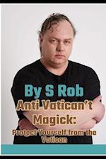 Anti Vatican't Magick: Protect Yourself from the Vatican 