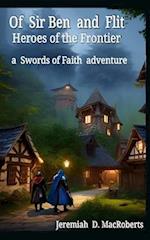 Of Sir Ben and Flit - Heroes of the Frontier: a Swords of Faith fantasy adventure 