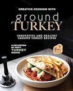 Creative Cooking with Ground Turkey: Innovative and Healthy Ground Turkey Recipes 