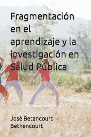 Fragmentación en el aprendizaje y la investigación en Salud Pública