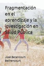 Fragmentación en el aprendizaje y la investigación en Salud Pública