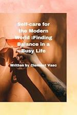 Self care for the modern world:Finding balance in a busy life 