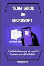 TEAM GUIDE ON MICROSOFT: A Guide On Mastering Microsoft To Productivity And Profitability 