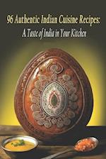 96 Authentic Indian Cuisine Recipes: A Taste of India in Your Kitchen 