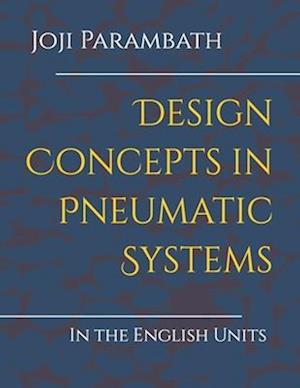 Design Concepts in Pneumatic Systems : In the English Units