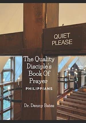 The Quality Disciples Book Of Prayer On Philippians: Praying Through The Bible Series