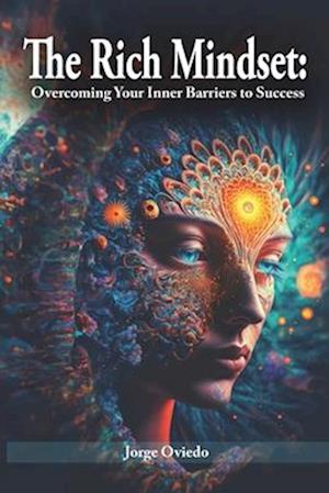 The Rich Mindset: Overcoming Your Inner Barriers to Success