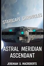 Starscape Chronicles: Astral Meridian Ascendant: the science fiction space opera adventure continues 