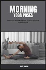 Morning Yoga Poses : Nurturing Body and Mind Through Morning Yoga Practice 