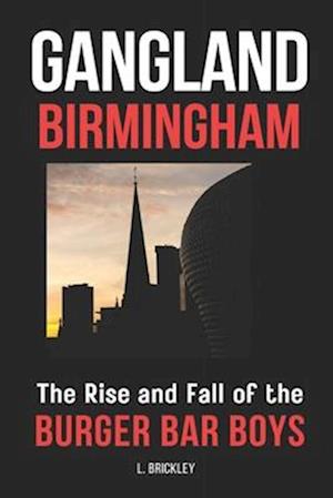 Gangland Birmingham: The Rise and Fall of the Burger Bar Boys