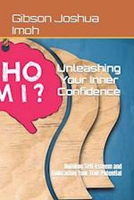 Unleashing Your Inner Confidence: Building Self-Esteem and Embracing Your True Potential 