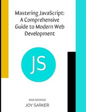 Mastering JavaScript: A Comprehensive Guide to Modern Web Development