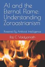 AI and the Eternal Flame: Understanding Zoroastrianism: Powered By Artificial Intelligence 