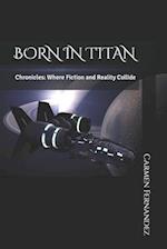 BORN IN TITAN: Chronicles: Where Fiction and Reality Collide 