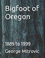 Bigfoot of Oregon: 1885 to 1999 