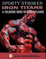 Iron Titans: A Coloring Book of Bodybuilding: The Intersection of Art and Physical Excellence 