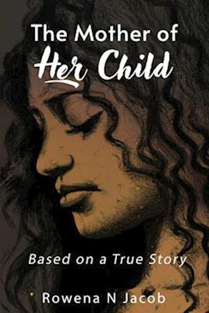 THE MOTHER OF HER CHILD- BASED ON A TRUE STORY