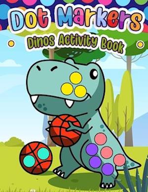 Dot Markers Dinos Activity Book: Coloring and Activity Fun for Kids