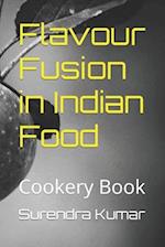 Flavour Fusion in Indian Food: Cookery Book 