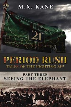 PERIOD RUSH: Tales of the Fighting 21st: Seeing the Elephant