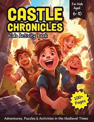 Castle Chronicles - Kids Activity Book: Adventures, Puzzles & Activities in the Medieval Times