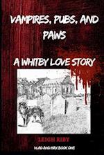 VAMPIRES, PUBS AND PAWS: A WHITBY LOVE STORY: Book 1 - The Vlad and Max Vampire Saga 