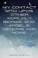 My Contact With UFOs, Other Worldly Beings, God, Angels, Demons & More!: The Book of O: Part 2 