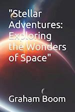 "Stellar Adventures: Exploring the Wonders of Space" 