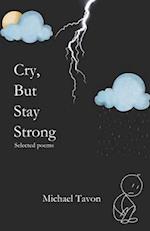 Cry, But Stay Strong : Selected Poems 