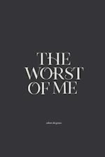 The Worst of Me: Dark Poems and Grim Tales about Love, Life, and Losing Yourself 