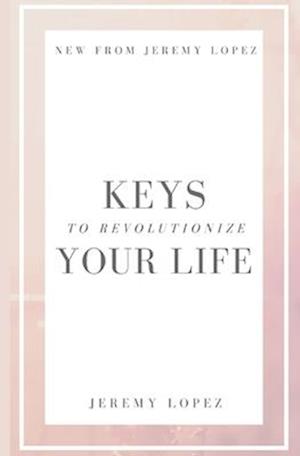 Keys to Revolutionize Your Life