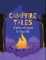 Campfire Tales: A Collection of Scary, Mysterious and Legendary Stories for Brave Kids While Camping 