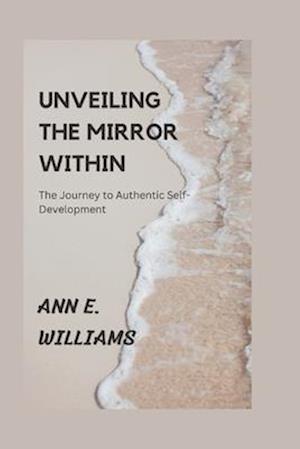 UNVEILING THE MIRROR WITHIN: The Journey to Authentic Self-Development