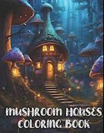 Mushroom Houses Coloring Book: Amazing Mushroom Fantasy Fairy Houses Coloring Book 