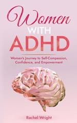 Women with ADHD: Women's Journey to Self-Compassion, Confidence, and Empowerment 